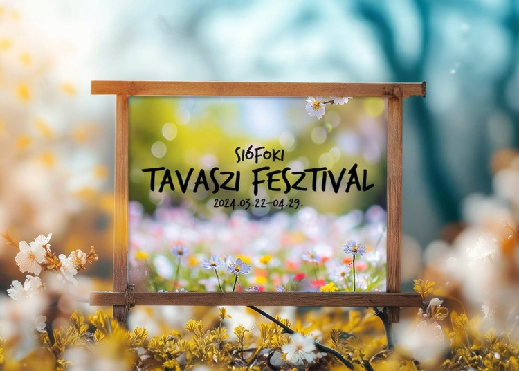 Siófoki Tavaszi Fesztivál, 2024. március 22. és április 29.