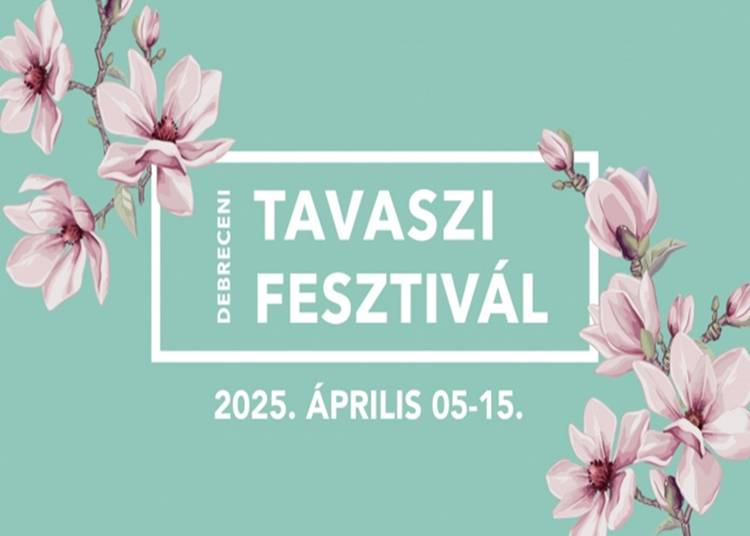Debreceni Tavaszi Fesztivál, 2025. április 5-15.