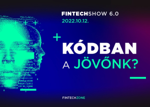 FINTECHSHOW 6.0: Kódban a jövőnk? Bankokból tech cégek?