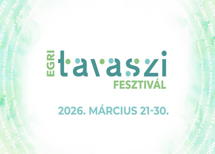 Egri Tavaszi Fesztivál, 2026. március 21-31.